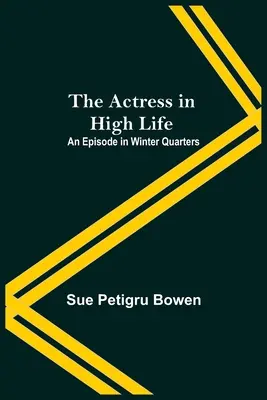 Actrița în High Life; Un episod în Winter Quarters - The Actress In High Life; An Episode In Winter Quarters