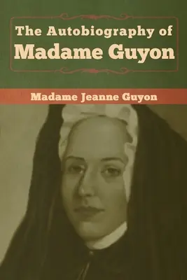 Autobiografia doamnei Guyon - The Autobiography of Madame Guyon