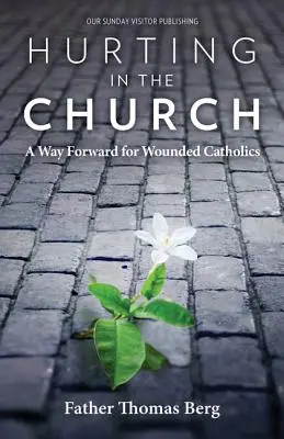 Rănirea în Biserică: O cale de urmat pentru catolicii răniți - Hurting in the Church: A Way Forward for Wounded Catholics