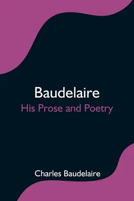 Baudelaire; Proza și poezia sa - Baudelaire; His Prose and Poetry