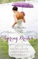 Mirese de primăvară: Colecția de nuvele Un an de nunți - Spring Brides: A Year of Weddings Novella Collection