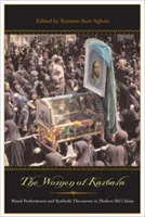 Femeile din Karbala: Performanță rituală și discursuri simbolice în islamul șiitic modern - The Women of Karbala: Ritual Performance and Symbolic Discourses in Modern Shi'i Islam