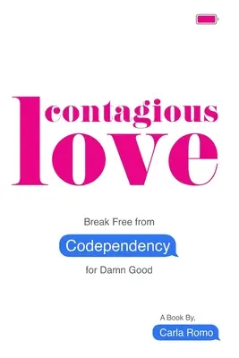 Dragoste contagioasă: Eliberează-te de codependență pentru a fi al naibii de bine - Contagious Love: Break Free from Codependency for Damn Good