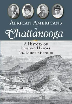 Afro-americanii din Chattanooga: O istorie a eroilor necunoscuți - African Americans of Chattanooga: A History of Unsung Heroes