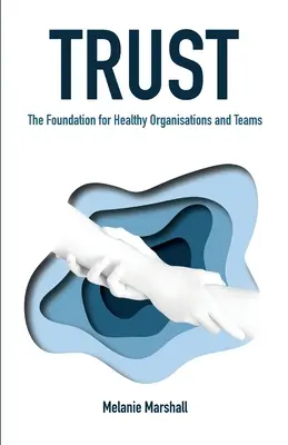Încrederea: Fundația pentru organizații și echipe sănătoase - Trust: The Foundation for Healthy Organisations and Teams