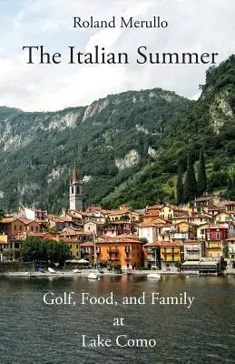 Vara italiană: Golf, mâncare și familie la Lacul Como - The Italian Summer: Golf, Food, and Family at Lake Como