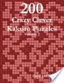 200 de puzzle-uri Kakuro nebunești și inteligente - Volumul 2 - 200 Crazy Clever Kakuro Puzzles - Volume 2