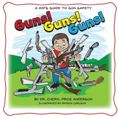 Guns! Guns! Guns!: Ghidul unui copil pentru siguranța armelor. - Guns! Guns! Guns!: A Kid's Guide to Gun Safety.