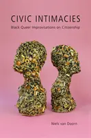 Intimități civice: Black Queer Improvisations on Citizenship - Civic Intimacies: Black Queer Improvisations on Citizenship