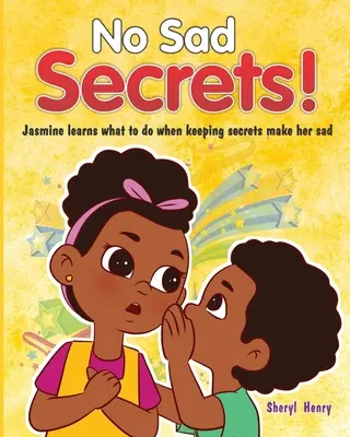 Fără secrete triste! Jasmine învață ce să facă atunci când păstrarea secretelor o întristează - No Sad Secrets!: Jasmine learns what to do when keeping secrets make her sad