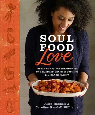 Soul Food Love: Rețete sănătoase inspirate de o sută de ani de gătit într-o familie neagră: O carte de bucate - Soul Food Love: Healthy Recipes Inspired by One Hundred Years of Cooking in a Black Family: A Cookbook