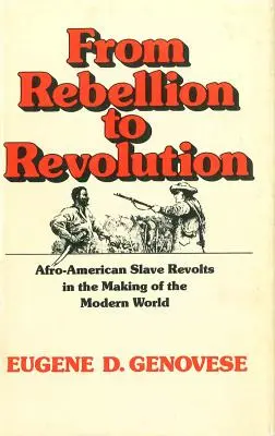 De la rebeliune la revoluție: Revoltele sclavilor afro-americani în crearea lumii moderne (revizuită) - From Rebellion to Revolution: Afro-American Slave Revolts in the Making of the Modern World (Revised)