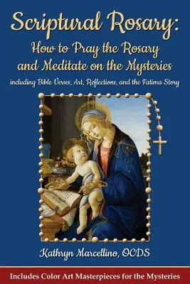 Rozariul scriptural: Cum să te rogi Rozariul și să meditezi la mistere: Inclusiv versete biblice, artă, reflecții și povestea de la Fatima - Scriptural Rosary: How to Pray the Rosary and Meditate on the Mysteries: Including Bible Verses, Art, Reflections, and the Fatima Story