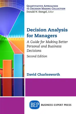 Analiza deciziilor pentru manageri, ediția a doua: Un ghid pentru luarea unor decizii personale și de afaceri mai bune - Decision Analysis for Managers, Second Edition: A Guide for Making Better Personal and Business Decisions
