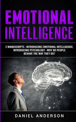 Inteligența emoțională: 2 Manuscrise - Introducere în inteligența emoțională, Introducere în psihologie - De ce se comportă oamenii așa cum o fac? - Emotional Intelligence: 2 Manuscripts - Introducing Emotional Intelligence, Introducing Psychology - Why do people behave the way they do?