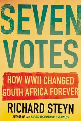Șapte voturi: Cum al Doilea Război Mondial a schimbat Africa de Sud pentru totdeauna - Seven Votes: How WWII Changed South Africa Forever