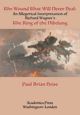 Rana care nu se va vindeca niciodată: o interpretare alegorică a Inelului Nibelungului de Richard Wagner - The Wound That Will Never Heal: An Allegorical Interpretation of Richard Wagner's the Ring of the Nibelung