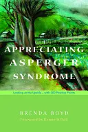 Appreciating Asperger Syndrome: Looking at the Upside - Cu 300 de puncte pozitive - Appreciating Asperger Syndrome: Looking at the Upside - With 300 Positive Points