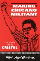 The Making of a Chicano Militant: Lecții de la Cristal - The Making of a Chicano Militant: Lessons from Cristal