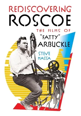 Redescoperirea lui Roscoe: Filmele lui Fatty Arbuckle - Rediscovering Roscoe: The Films of Fatty Arbuckle