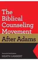 Mișcarea de consiliere biblică după Adams (The Biblical Counseling Movement After Adams) - The Biblical Counseling Movement After Adams