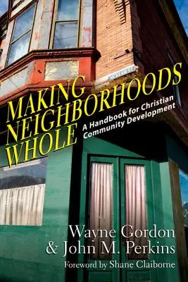 Realizarea vecinătăților întregi: Un manual pentru dezvoltarea comunității creștine - Making Neighborhoods Whole: A Handbook for Christian Community Development