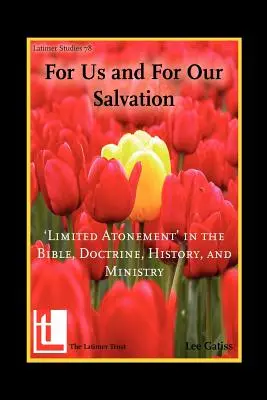 Pentru noi și pentru mântuirea noastră: „Ispășirea limitată” în Biblie, doctrină, istorie și slujire - For Us and for Our Salvation: 'Limited Atonement' in the Bible, Doctrine, History, and Ministry