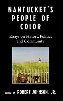 Nantucket's People of Color: Eseuri despre istorie, politică și comunitate - Nantucket's People of Color: Essays on History, Politics and Community