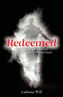 Răscumpărați: Să-L cunoști pe Dumnezeu și să știi cine ești în Isus Hristos - Redeemed: That You May Know God and Who You Are in Jesus Christ