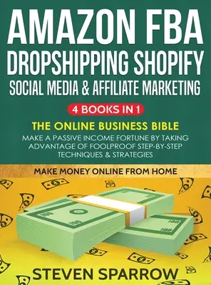 Amazon FBA, Dropshipping, Shopify, Social Media și Affiliate Marketing: Faceți o avere de venituri pasive profitând de tehnica pas cu pas infailibilă - Amazon FBA, Dropshipping, Shopify, Social Media & Affiliate Marketing: Make a Passive Income Fortune by Taking Advantage of Foolproof Step-by-step Tec