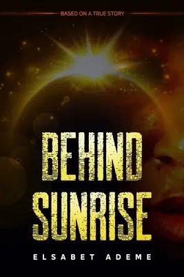 În spatele răsăritului de soare: Bazat pe o poveste adevărată - Behind Sunrise: Based on a True Story