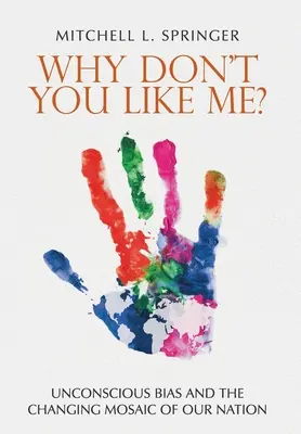 Why Don't You Like Me? prejudecățile inconștiente și mozaicul schimbător al națiunii noastre - Why Don't You Like Me?: Unconscious Bias and the Changing Mosaic of Our Nation