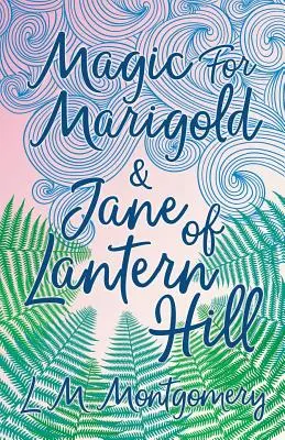 Magie pentru Marigold și Jane din Lantern Hill - Magic for Marigold and Jane of Lantern Hill