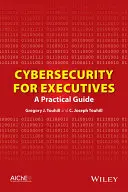 Securitatea cibernetică pentru executivi: Un ghid practic - Cybersecurity for Executives: A Practical Guide