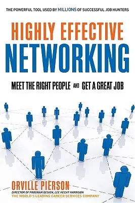 Highly Effective Networking: Faceți cunoștință cu persoanele potrivite și obțineți un loc de muncă excelent - Highly Effective Networking: Meet the Right People and Get a Great Job