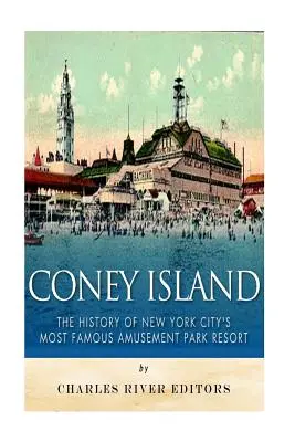 Coney Island: Istoria celui mai faimos parc de distracții din New York City - Coney Island: The History of New York City's Most Famous Amusement Park Resort