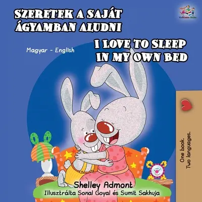 Îmi place să dorm în patul meu (Hungarian English Bilingual Book) - I Love to Sleep in My Own Bed (Hungarian English Bilingual Book)