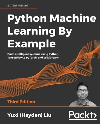 Python Machine Learning by Example - Ediția a treia: Construiți sisteme inteligente utilizând Python, TensorFlow 2, PyTorch și scikit-learn - Python Machine Learning by Example - Third Edition: Build intelligent systems using Python, TensorFlow 2, PyTorch, and scikit-learn