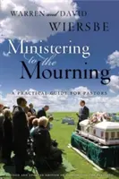 Îngrijirea celor în doliu: Un ghid practic pentru pastori, conducători de biserici și alți îngrijitori - Ministering to the Mourning: A Practical Guide for Pastors, Church Leaders, and Other Caregivers