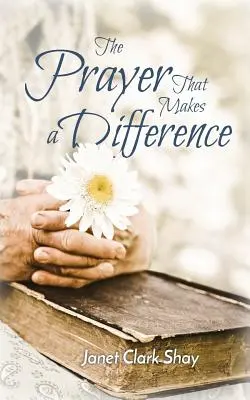 Rugăciunea care face diferența: The Prayer That Makes a Difference - The Prayer That Makes a Difference