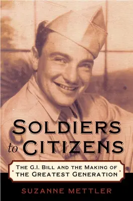 Soldiers to Citizens: The G.I. Bill și formarea celei mai mari generații - Soldiers to Citizens: The G.I. Bill and the Making of the Greatest Generation