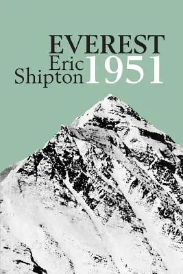 Everest 1951: Expediția de recunoaștere a muntelui Everest 1951: The Mount Everest Reconnaissance Expedition 1951 - Everest 1951: The Mount Everest Reconnaissance Expedition 1951