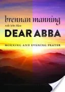 Dragă Abba: Rugăciunea de dimineață și de seară - Dear Abba: Morning and Evening Prayer