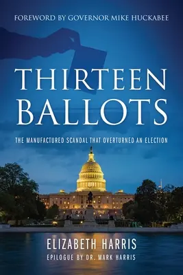 Treisprezece buletine de vot: Scandalul inventat care a răsturnat alegerile - Thirteen Ballots: The Manufactured Scandal That Overturned an Election