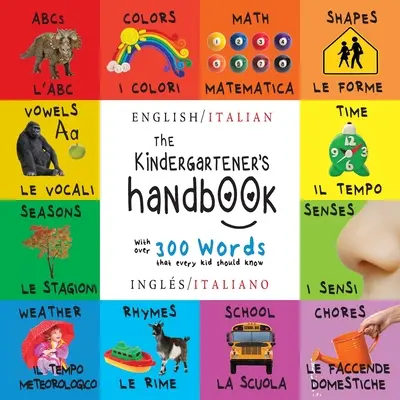 Manualul grădiniței: Bilingv (engleză / italiană) (Ingls / Italiano) ABC, vocale, matematică, forme, culori, timp, simțuri, rime, știință, - The Kindergartener's Handbook: Bilingual (English / Italian) (Ingls / Italiano) ABC's, Vowels, Math, Shapes, Colors, Time, Senses, Rhymes, Science,