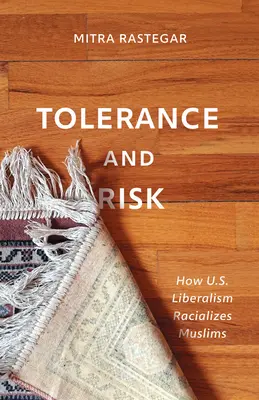 Toleranță și risc: modul în care liberalismul american îi rasializează pe musulmani - Tolerance and Risk: How U.S. Liberalism Racializes Muslims