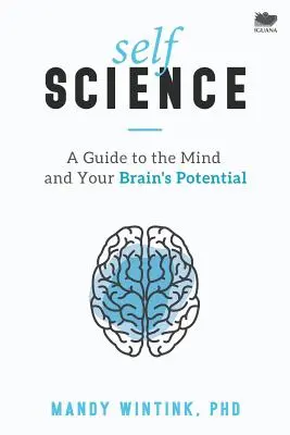 Știința sinelui: Un ghid al minții și al potențialului creierului tău - Self Science: A Guide to the Mind and Your Brain's Potential