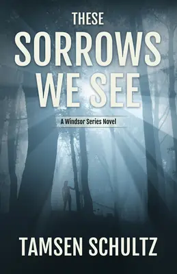 Aceste dureri pe care le vedem: Seria Windsor, Cartea 2 - These Sorrows We See: Windsor Series, Book 2