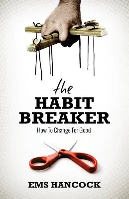 The Habit Breaker: Cum să te schimbi pentru totdeauna - The Habit Breaker: How to change for good