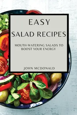 Rețete ușoare de salate: Salate apetisante pentru a-ți stimula energia - Easy Salad Recipes: Mouth-Watering Salads to Boost Your Energy